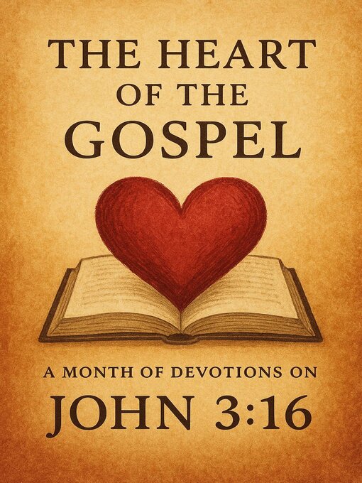 Title details for The Heart of the Gospel a Month of Devotions on John 3-16 by Joshua Rhoades - Available